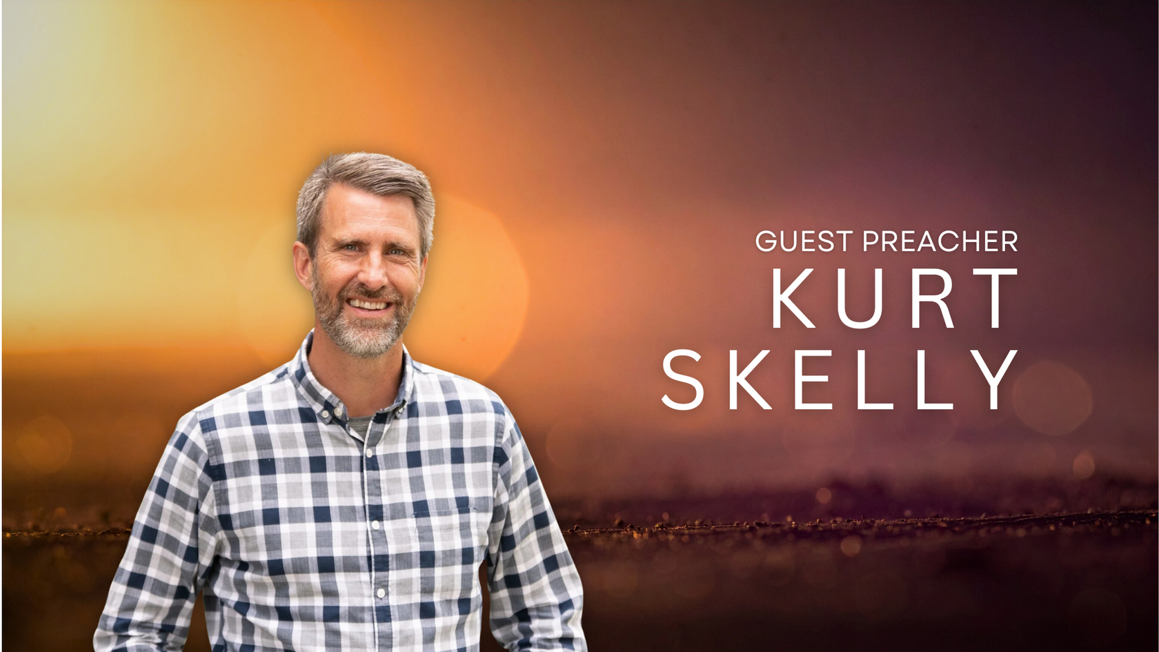 Guest Preacher Kurt Skelly